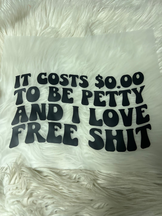 New funny DTF it cost  is zero dollars to be petty 