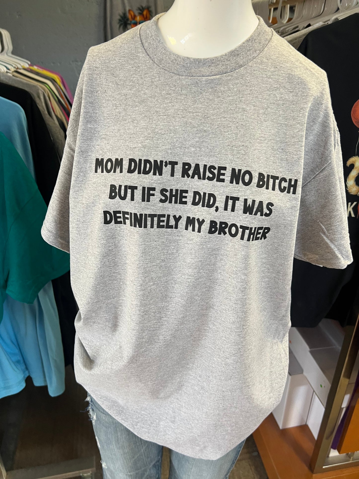 New  unisex T-shirt mom didn’t raise no bitch but if she did, it was definitely not my brother