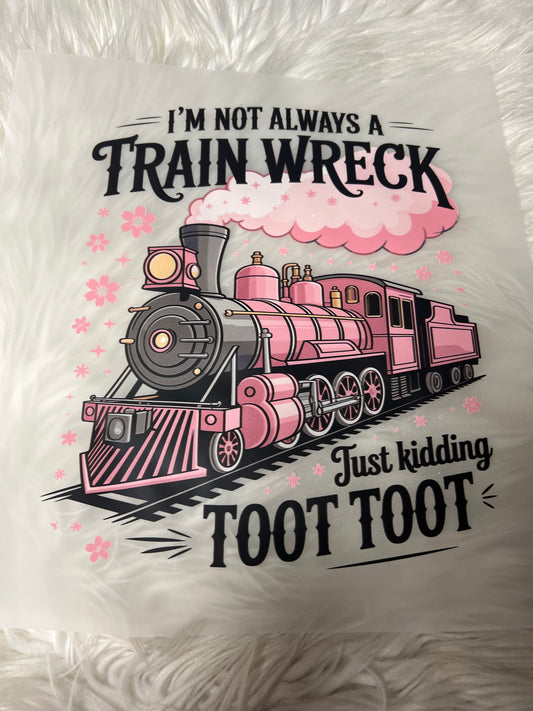 New DTF I’m not always a train wreck toot toot