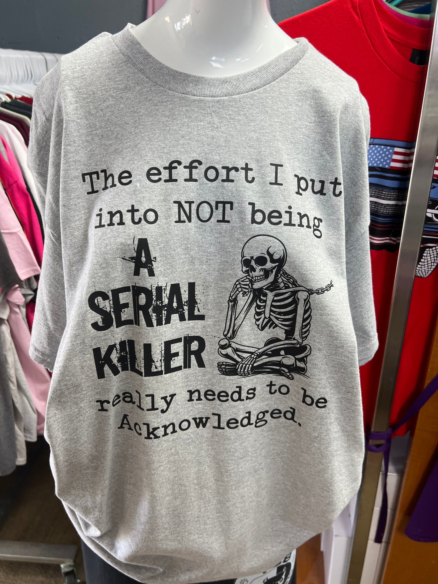 New unisex the effort I put into not being a serial killer really needs to be acknowledged 