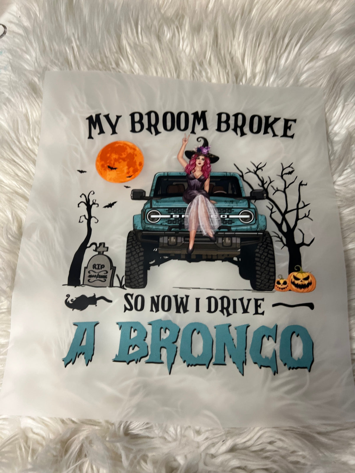 New DTF Halloween my broom broke so now I drive a