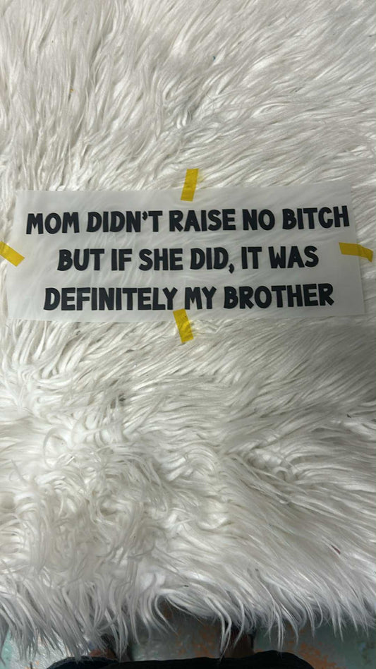 New  dtf mom didn’t raise no bitch but if she did it was my brother