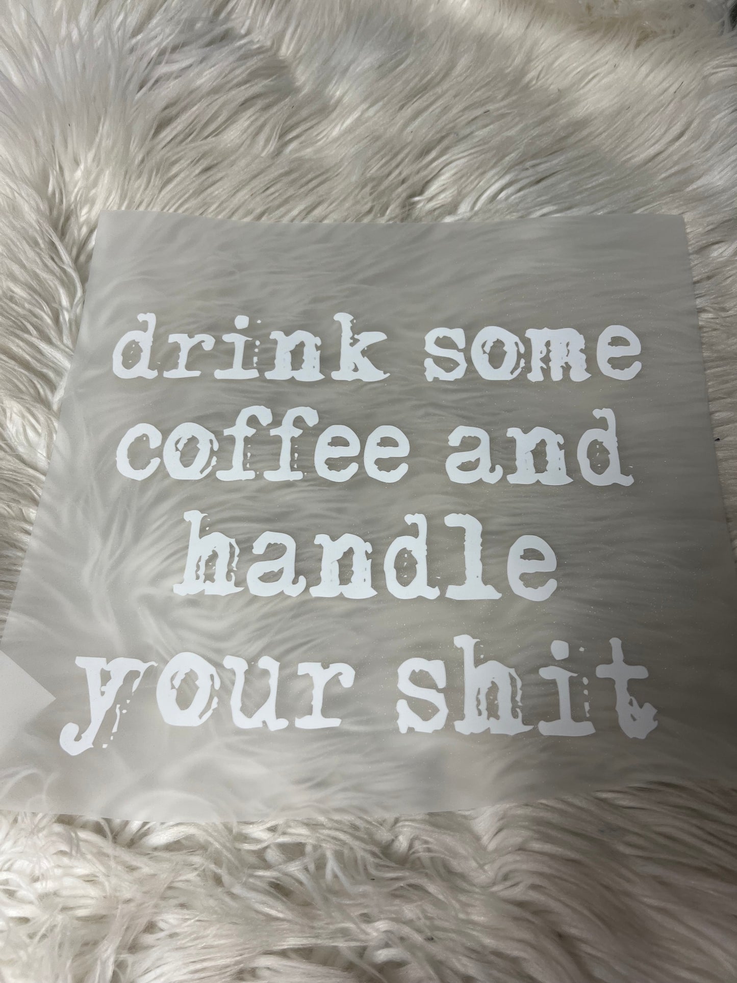 New dtf drink some coffee and handle your shit