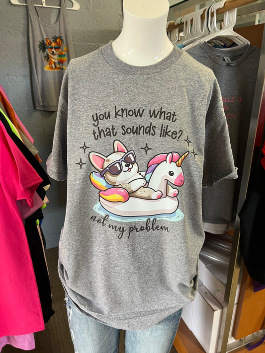 Brand new unisex T-shirt corgi Merle you know what that sounds like not my problem