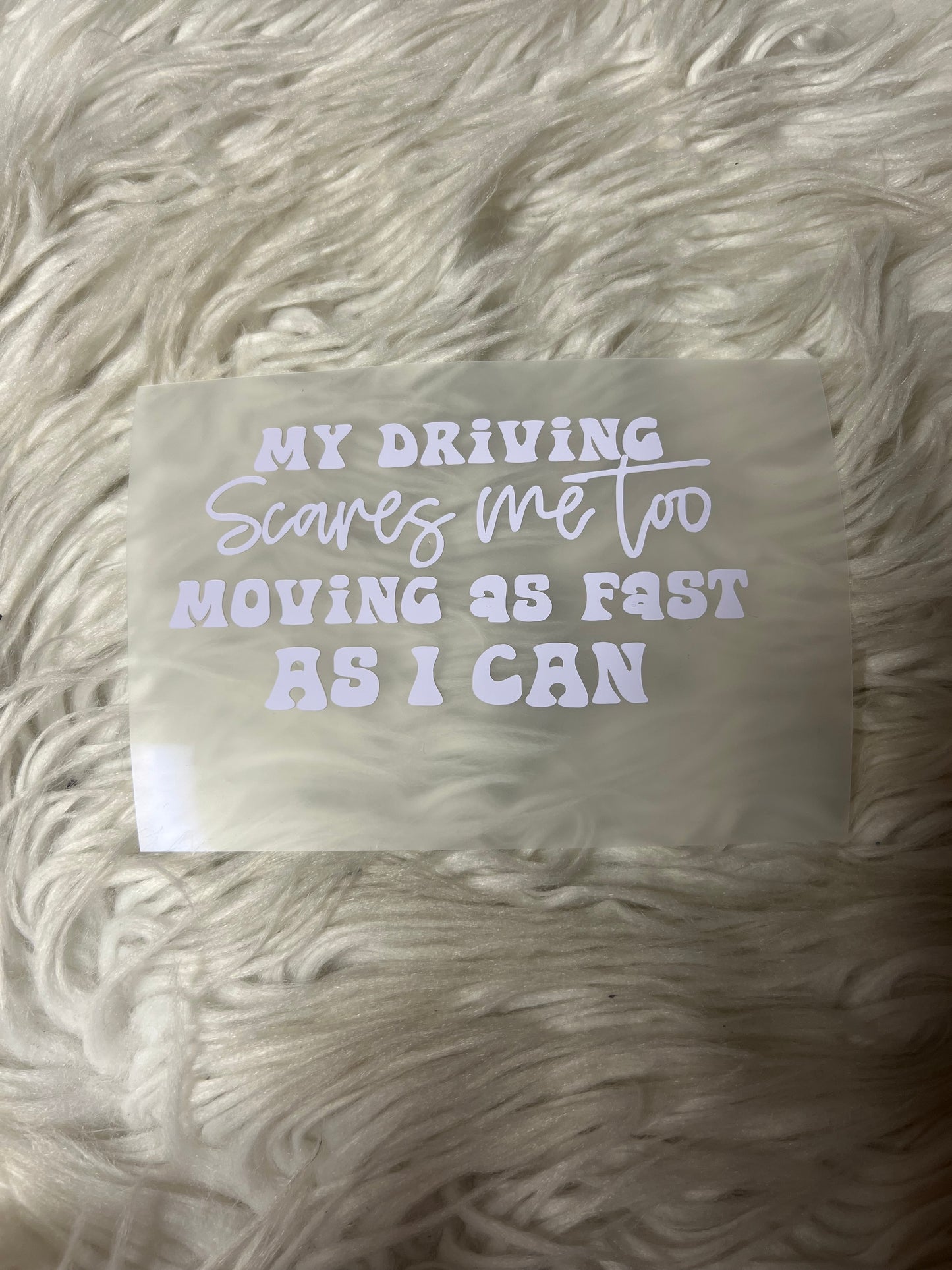 My driving scares me to moving as fast as I can car decal