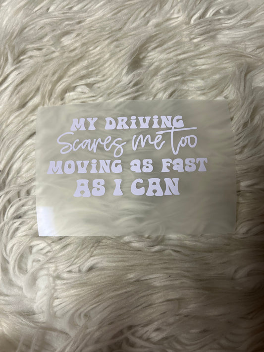 My driving scares me to moving as fast as I can car decal