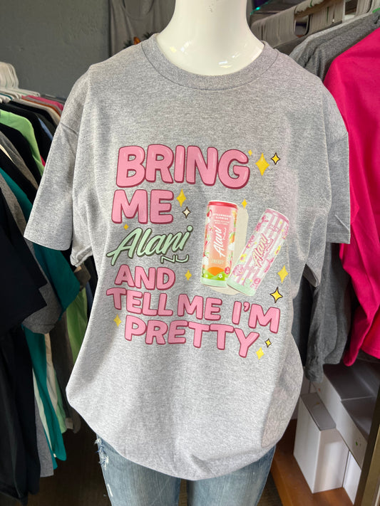 New  unisex T-shirt bring me Alani and tell me I’m pretty