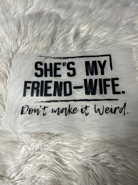 New DTF she’s my friend wife don’t make it weird 