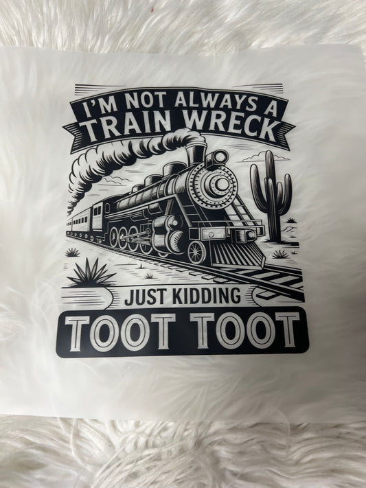 New  DTF I’m not always a train wreck toot toot