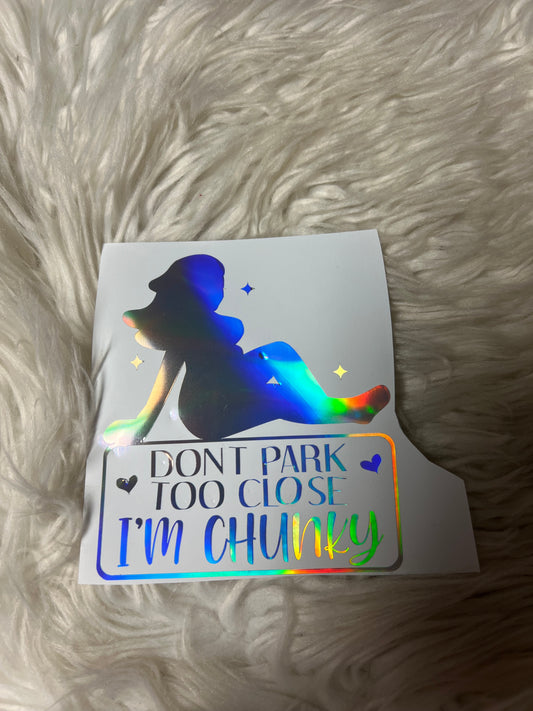 Do not park too close I’m chunky holographic silver car decal