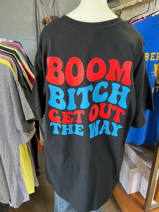 New Unisex new black T-shirt boom bithch get out the way