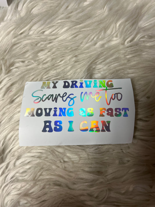 My driving scares me to moving as fast as I can car decal silver holographic