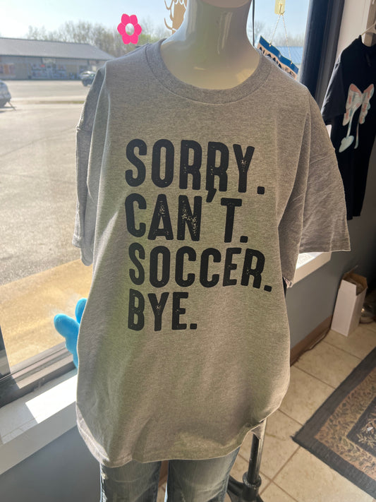 New unisex, short sleeve T-shirt sorry can’t soccer bye