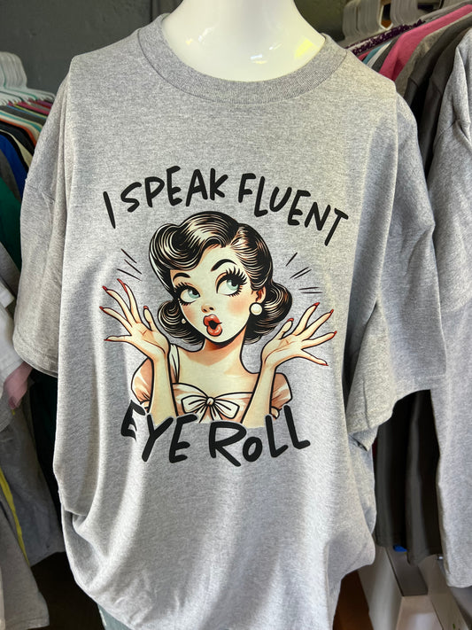 Unisex new T-shirt I speak fluent eye roll