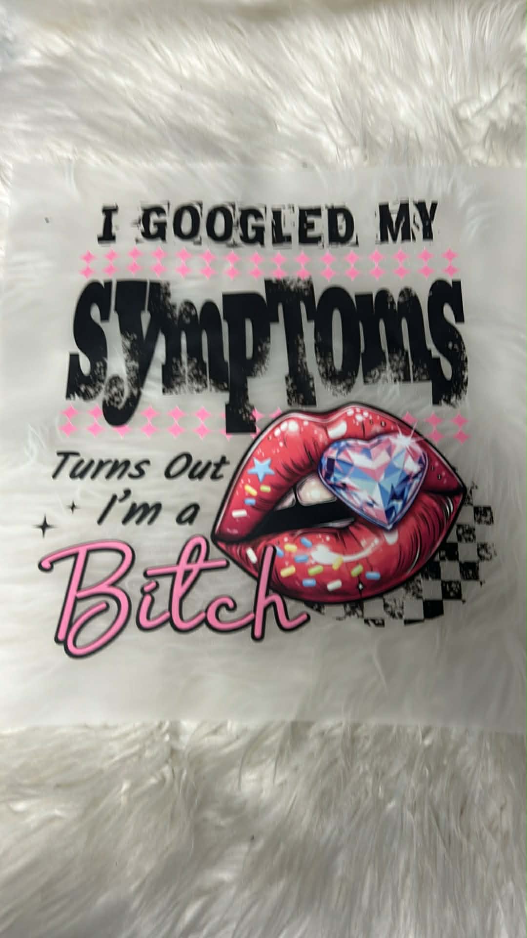 New DTF I googled my symptoms. Turns out I’m that bitch. 