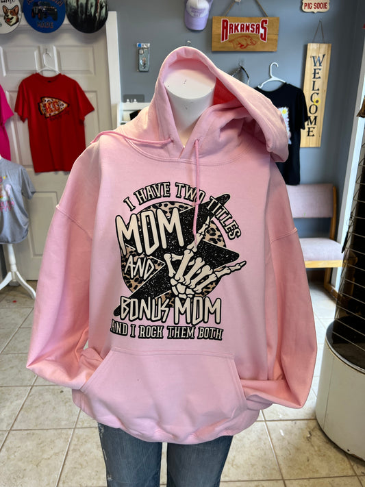 unisex hoodie I have two titles Mom and bonus Mom and rock  them both 