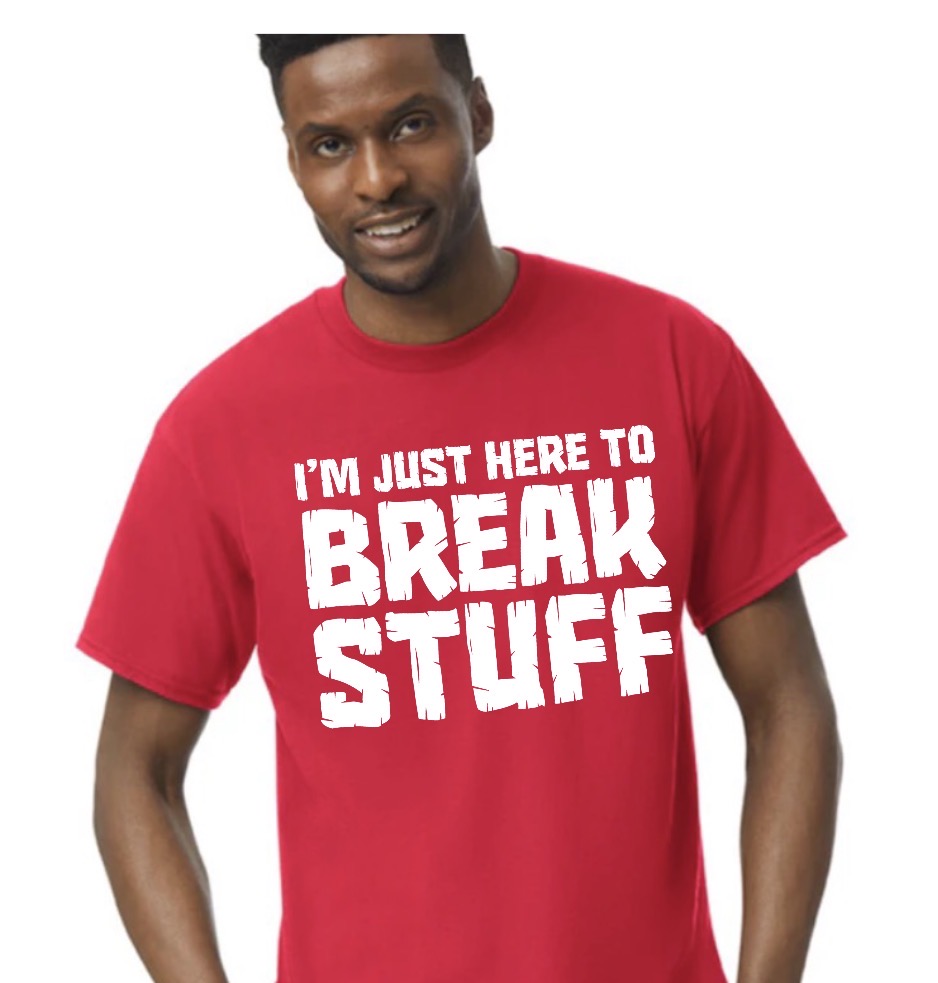 unisex top i’m just here to break stuff