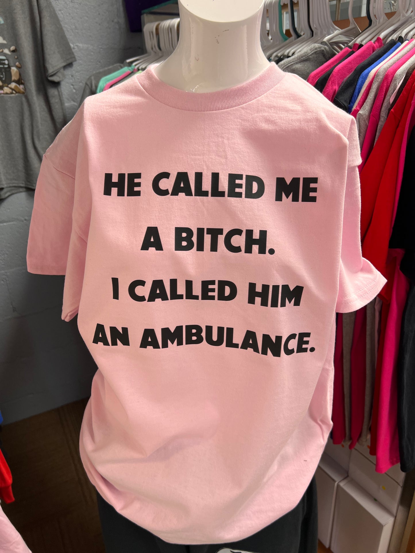 New unisex light pink he called me a bitch. I called him an ambulance. 