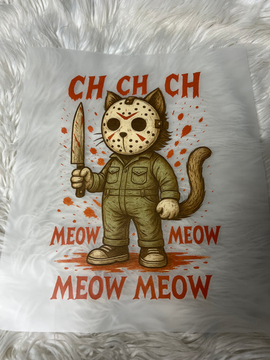 New DTF Halloween scary  ch ch ch  me, meow, meow, meow, cat