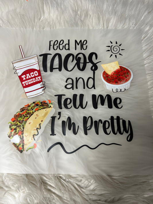 New DTF tell me I’m pretty tacos 