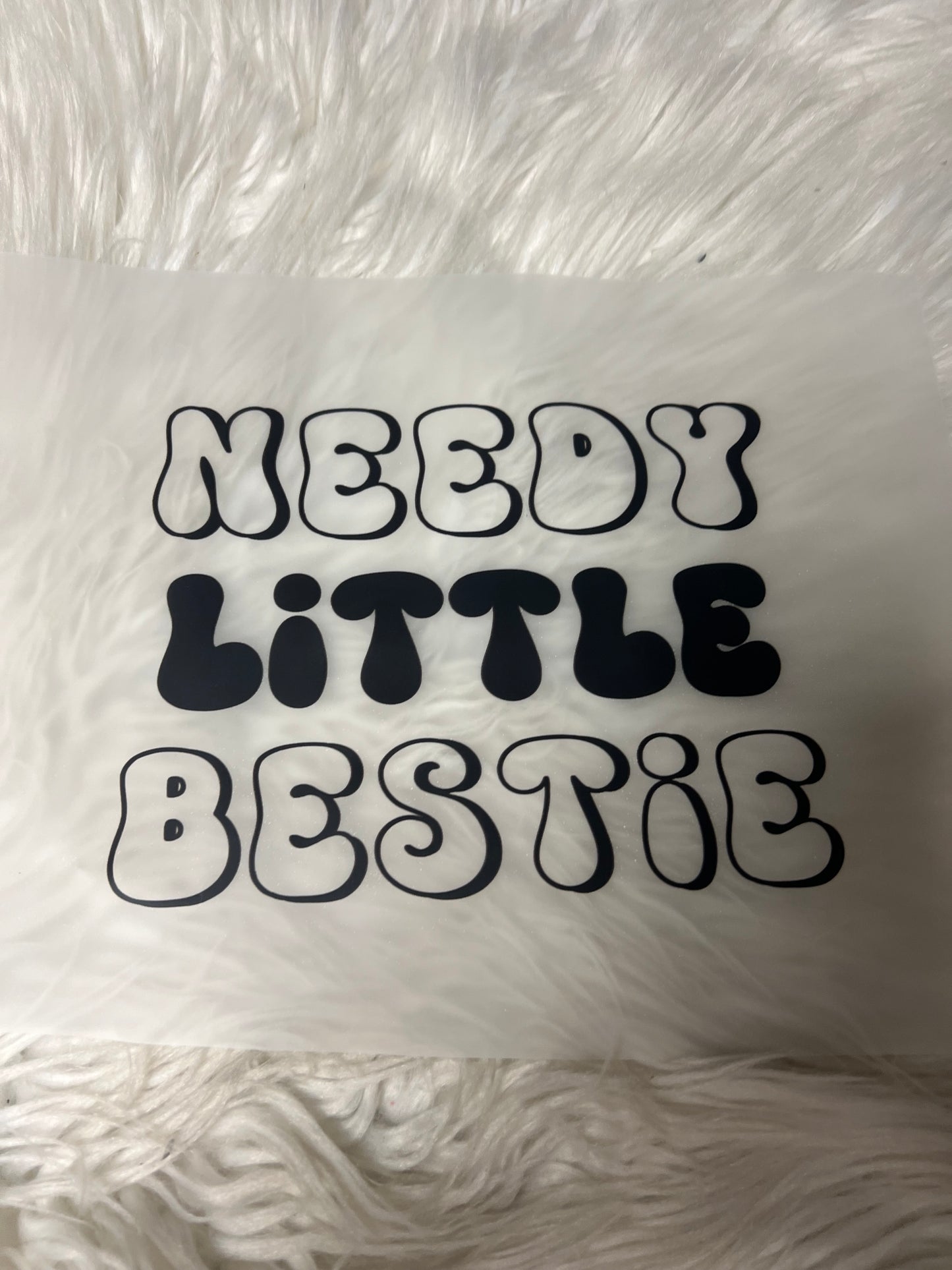 New DTF needy little Bestie