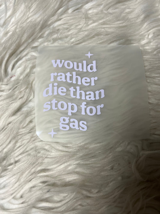 I’d rather die than stop for gas car decal