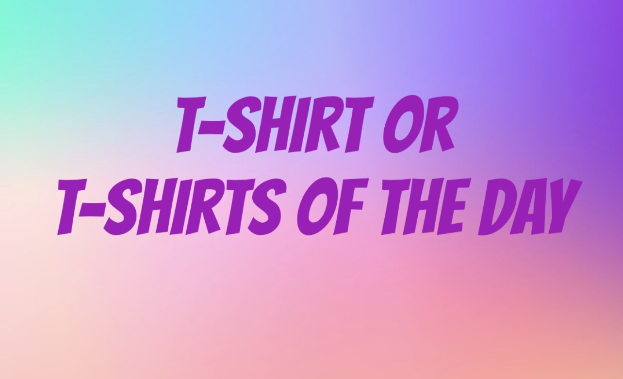 T-shirt or T-shirts of the day ￼