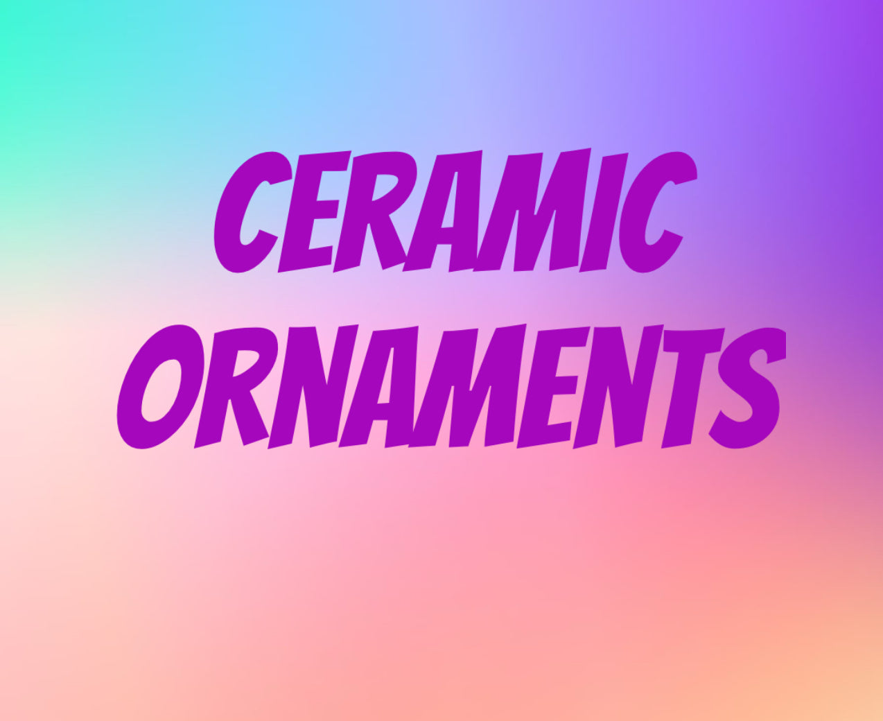 Ceramic ornaments
