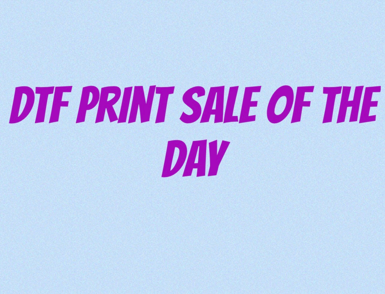 DTF print sale  of the day ￼$3