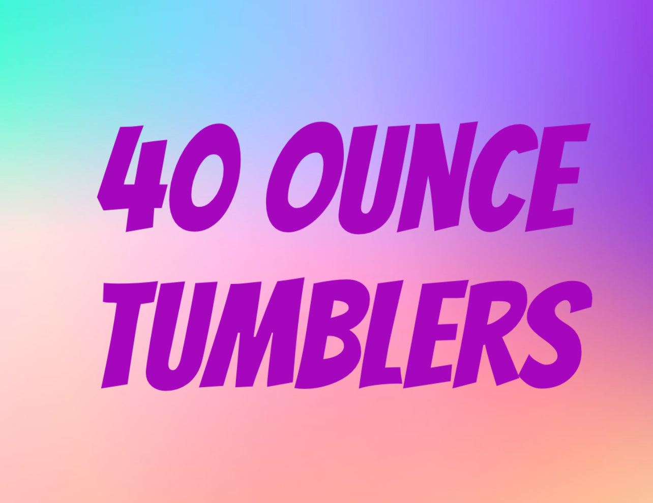 40 ounce tumblers