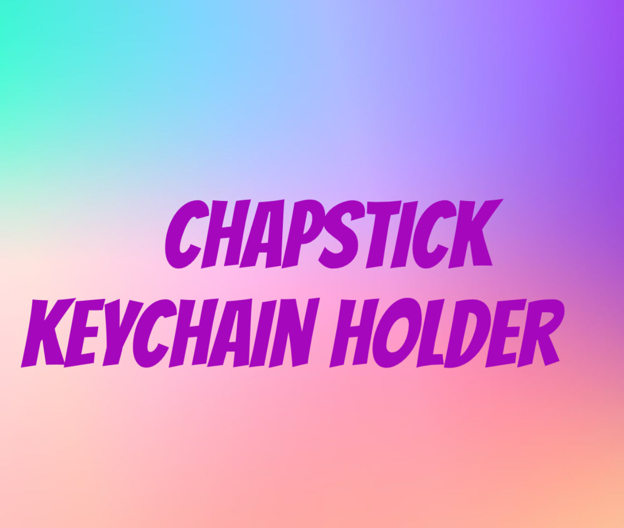 Chapstick keychain holder ￼