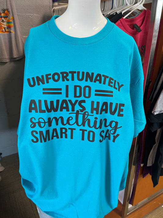 Brand new unisex T-shirt unfortunately I do always have something smart to say T-shirt