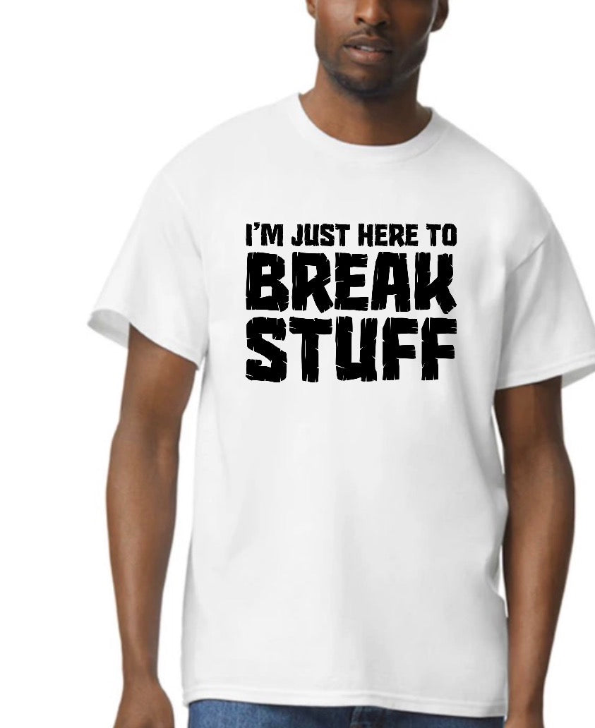 unisex top i’m just here to break stuff