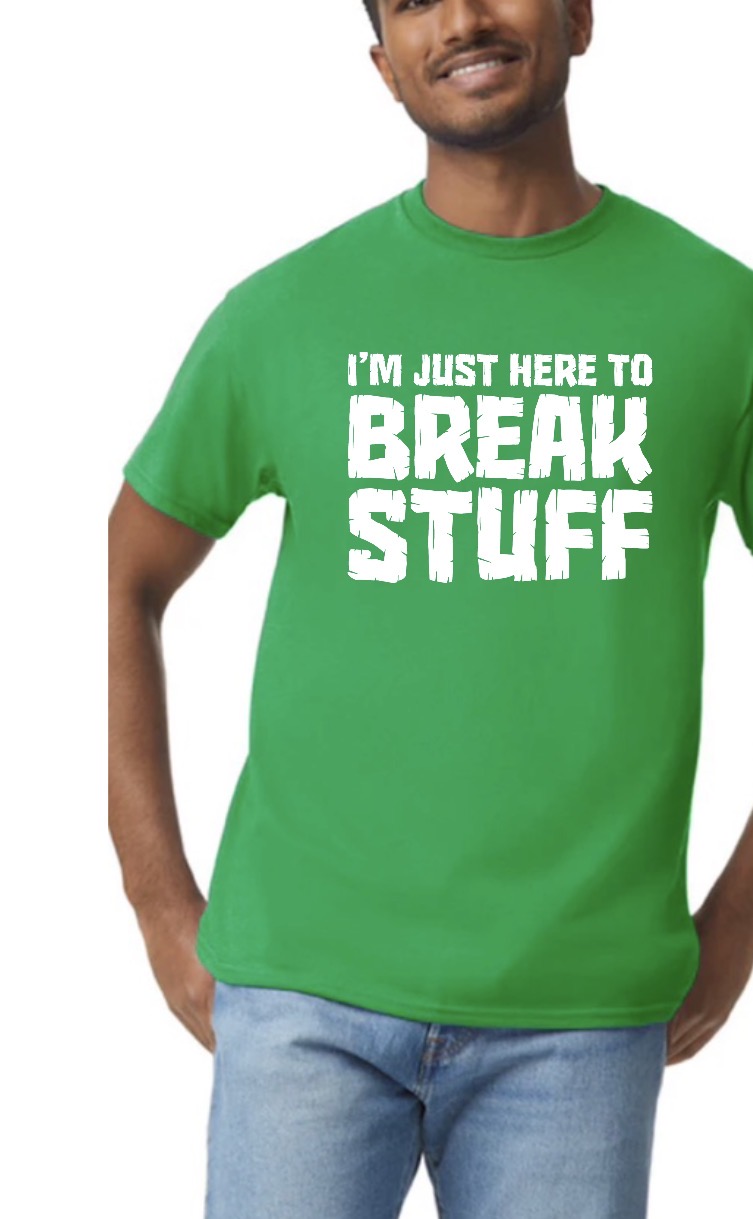 New unisex green i’m just here to break stuff