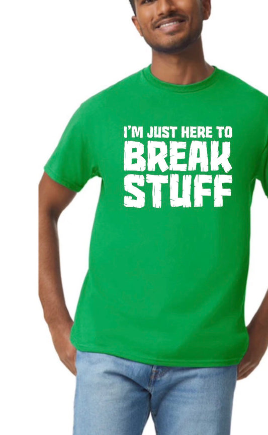 New unisex green i’m just here to break stuff