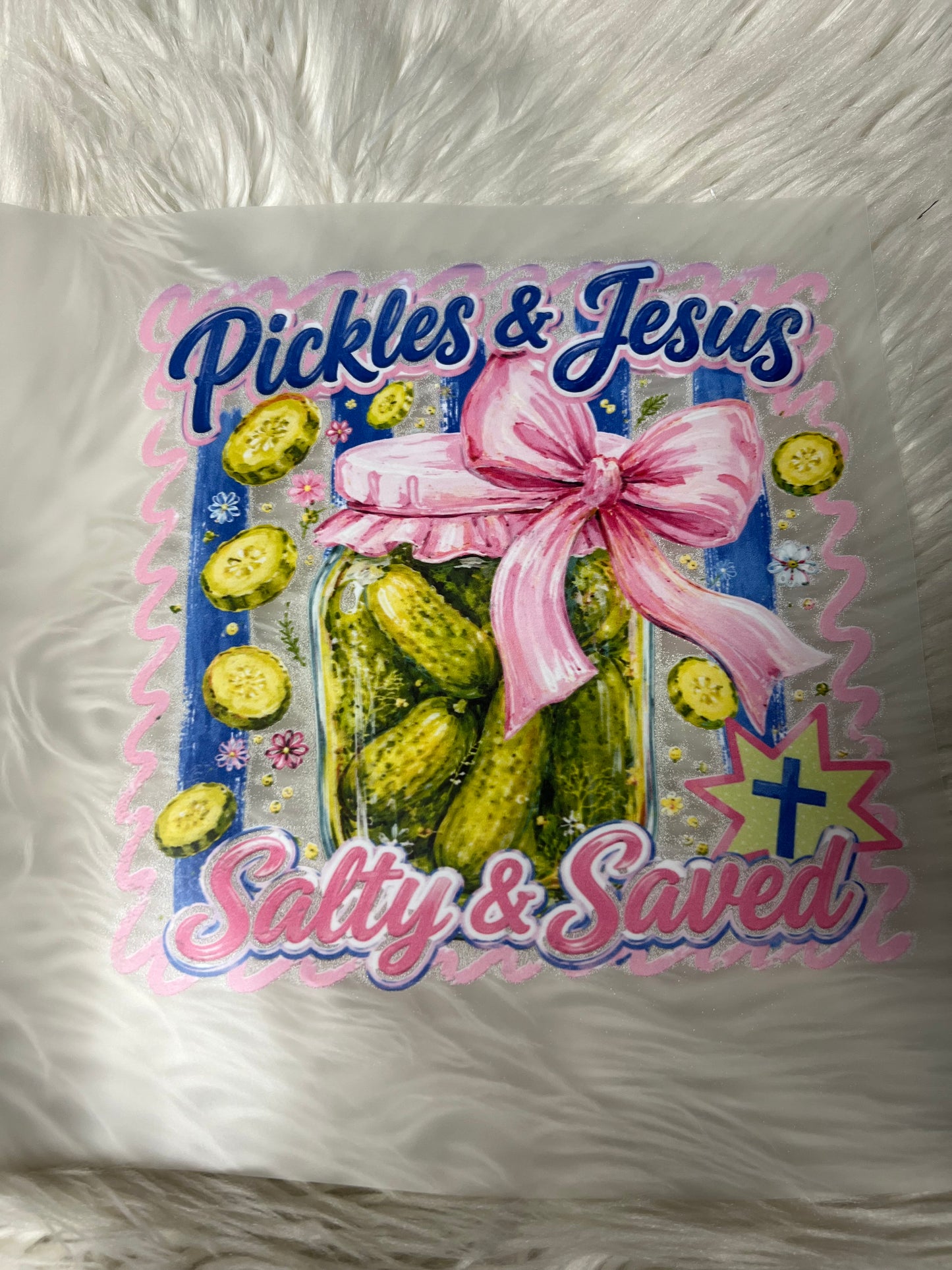 New DTF pickles, and Jesus salty and saved ￼