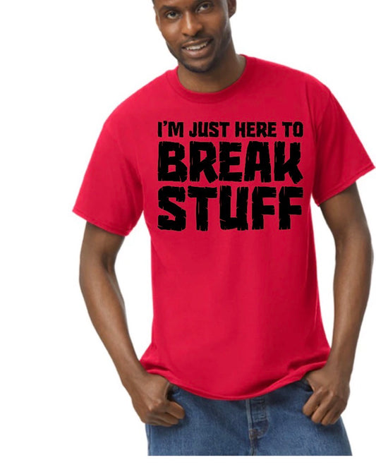 unisex top i’m just here to break stuff