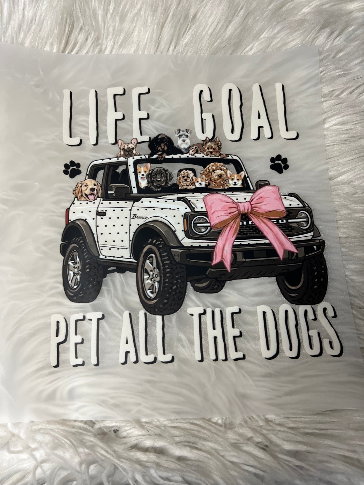New DTF life goal pet all the dogs vehicle pink bow ￼