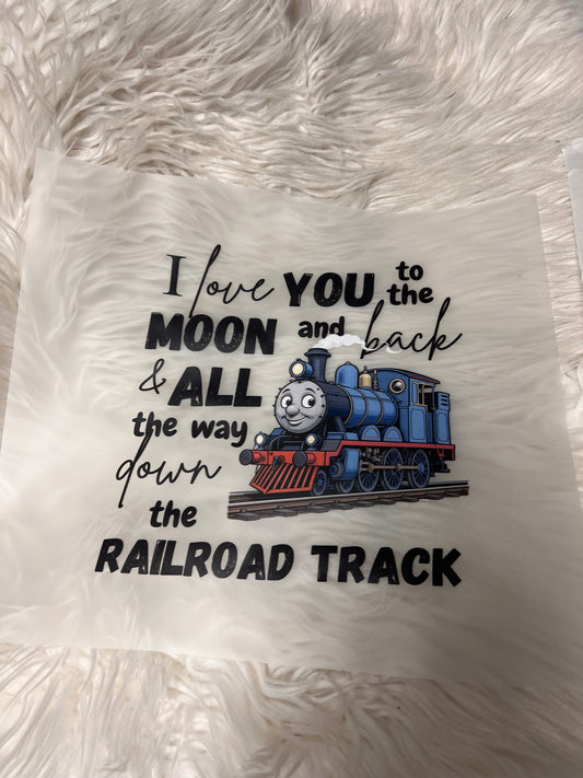 New DTF I love you to the moon and back and all the way down the railroad track ￼