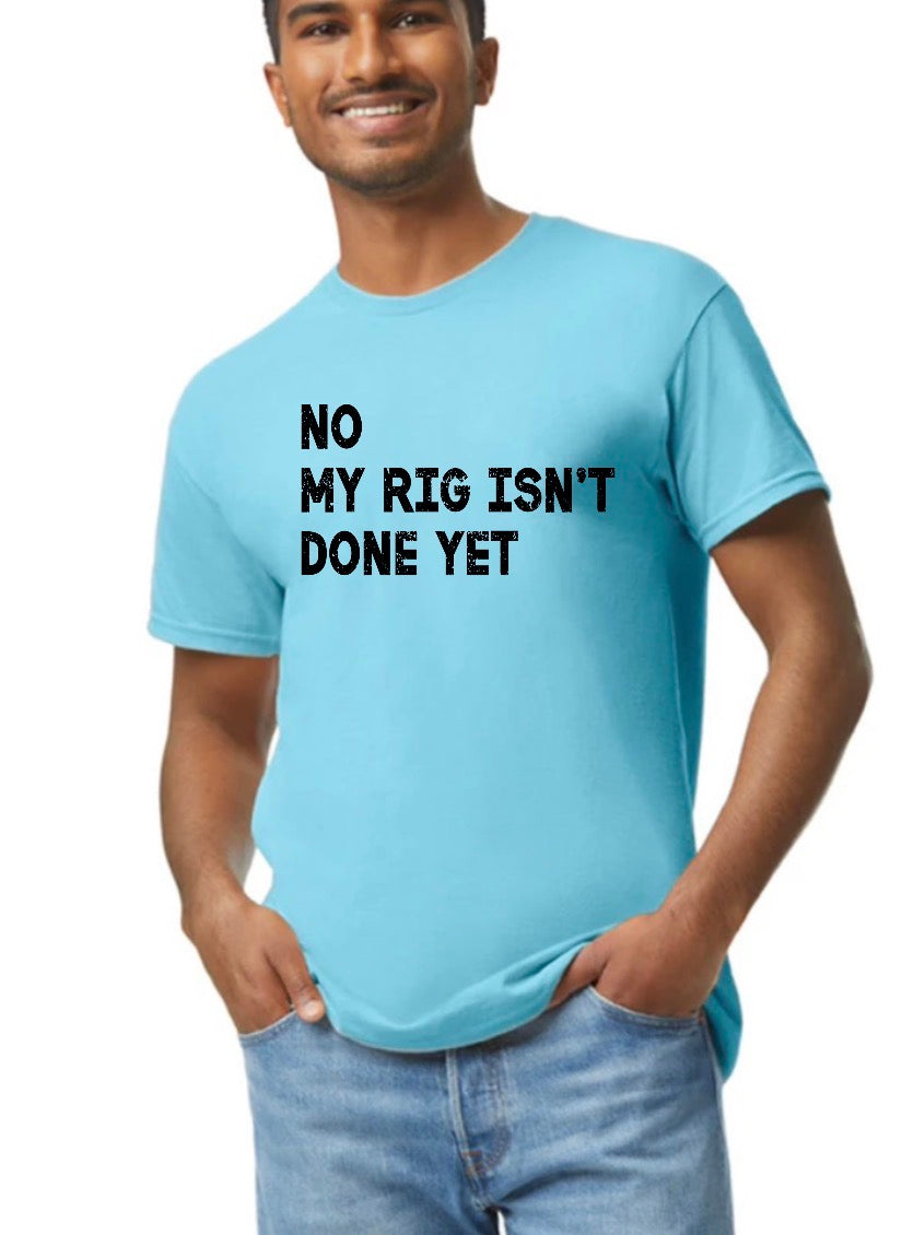 New  unisex T-shirt no my rig isn’t done yet