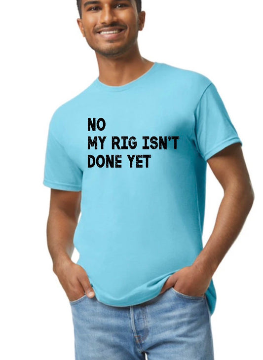 New  unisex T-shirt no my rig isn’t done yet