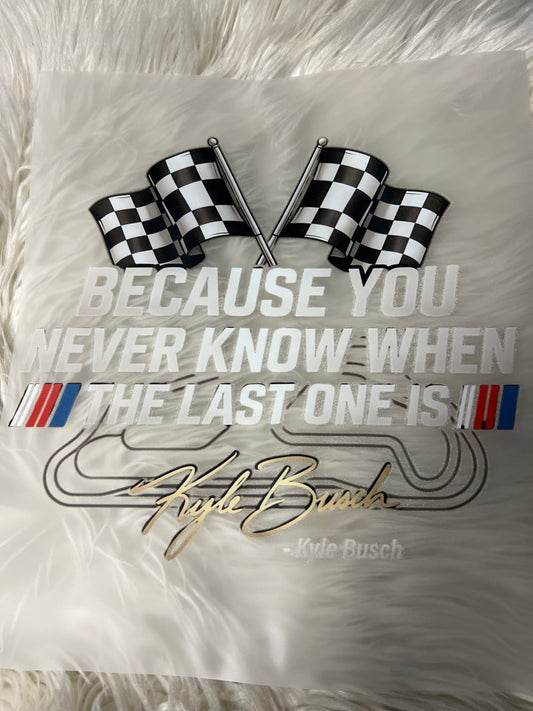 New DTF because you never know when the last race is Kyle B￼