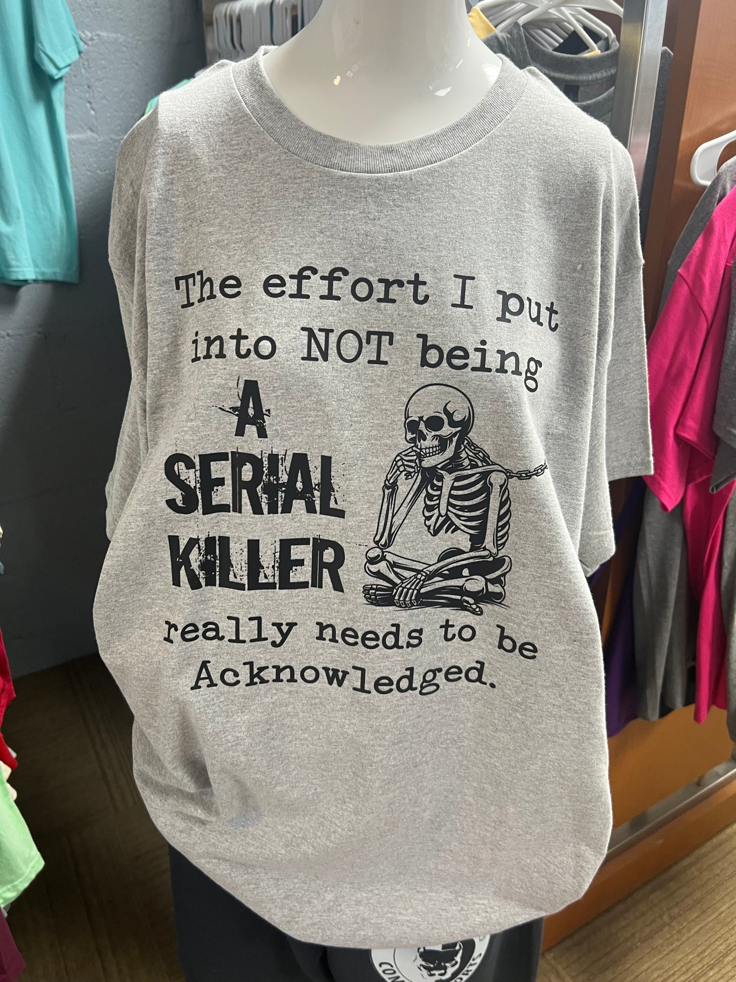 New unisex the effort I put into not being a serial killer really needs to be a acknowled￼