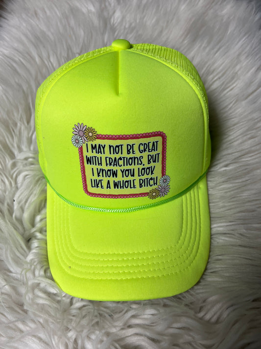 New hat neon green I may not be great with fractions, but I know you look like a whole  bitch ￼