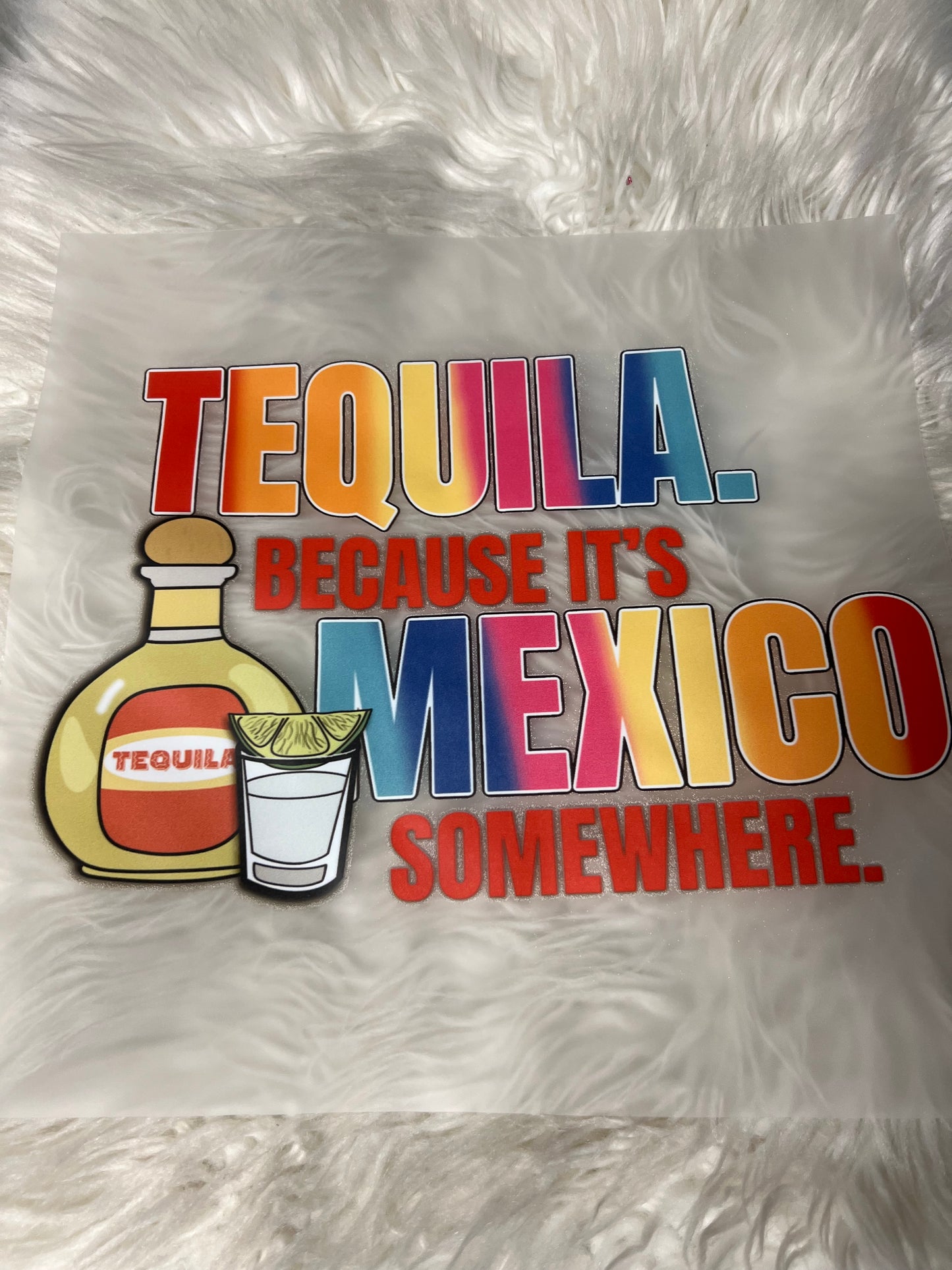 New DTF tequila because it’s Mexico somewhere