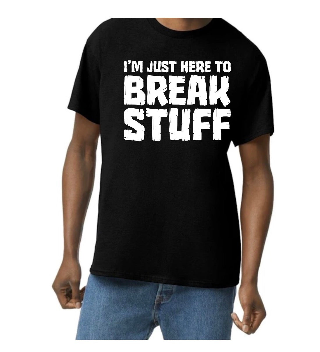 unisex top i’m just here to break stuff