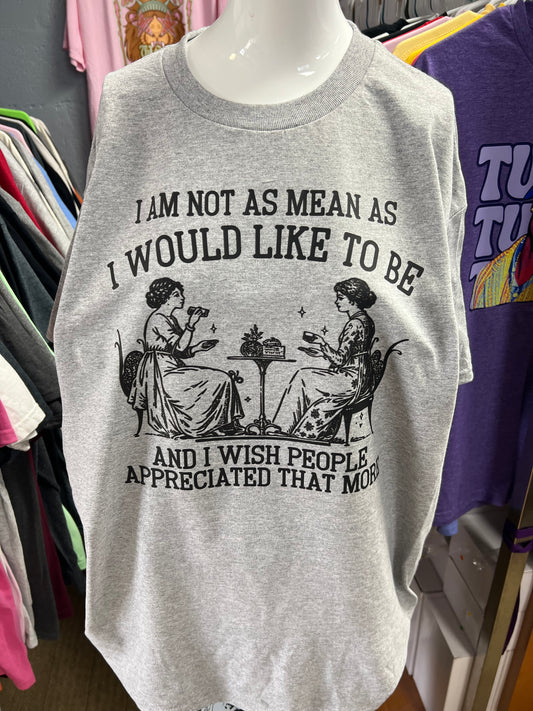 New unisex i’m not as mean as I would like to be ￼