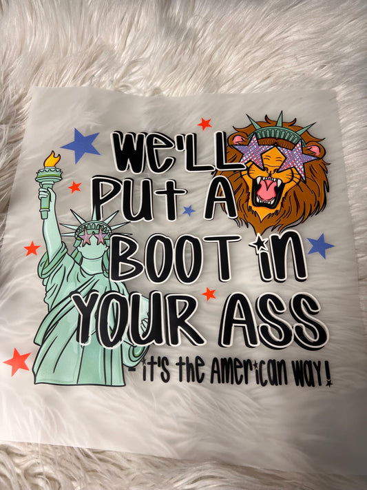 New DTF bougie put a boot in your ￼ ass it’s the American way