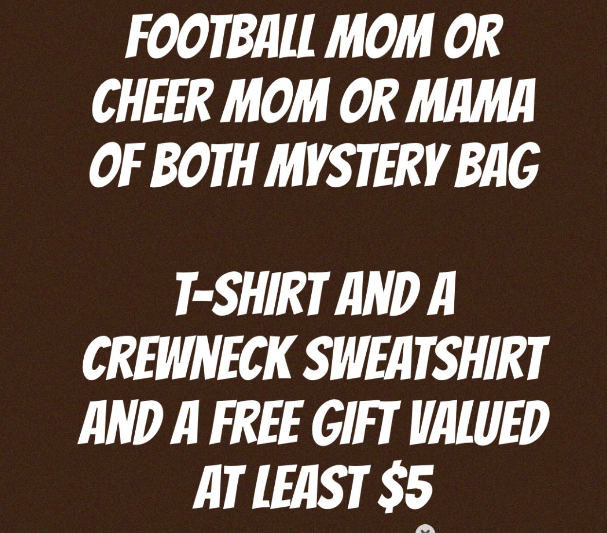 Mystery bag football Mom, cheer Mom or mama both now till August 12 10 AM central standard time ￼