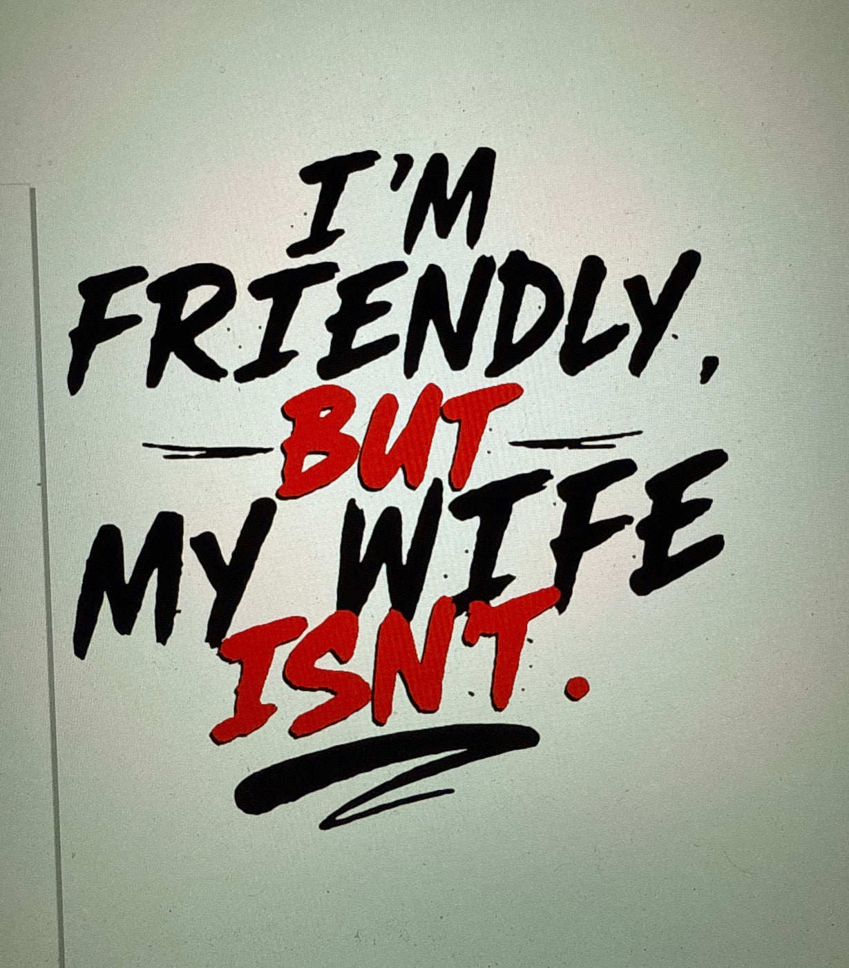 New DTF i’m friendly, but my wife isn’t ￼